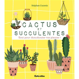 Livre: Cactus et succulentes - Tout pour chouchouter vos plantes!
